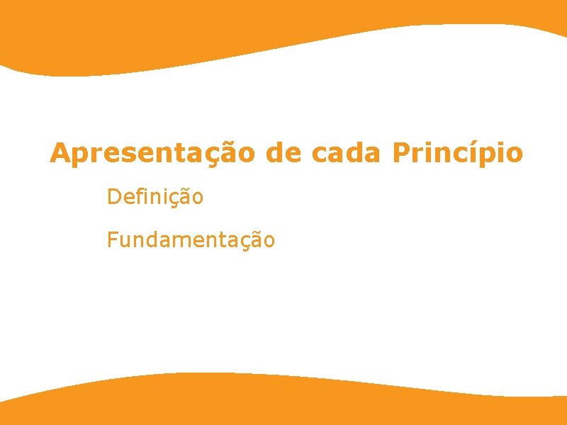 Apresentação de cada Princípio Definição Fundamentação 