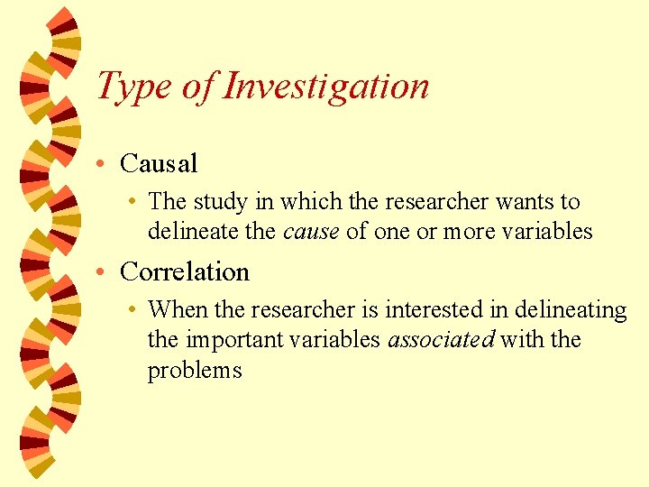 Type of Investigation • Causal • The study in which the researcher wants to