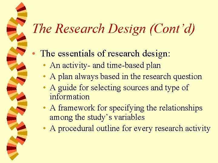 The Research Design (Cont’d) • The essentials of research design: • An activity- and