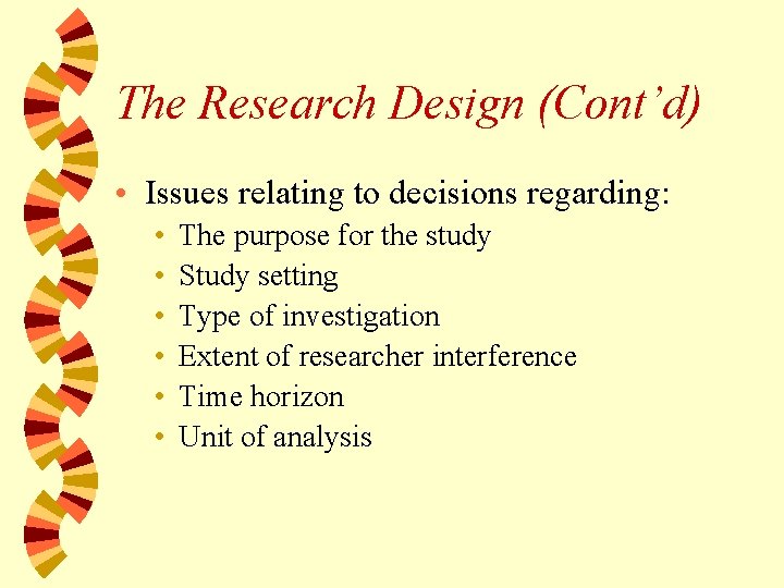 The Research Design (Cont’d) • Issues relating to decisions regarding: • • • The