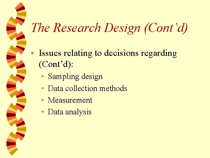 The Research Design (Cont’d) • Issues relating to decisions regarding (Cont’d): • • Sampling