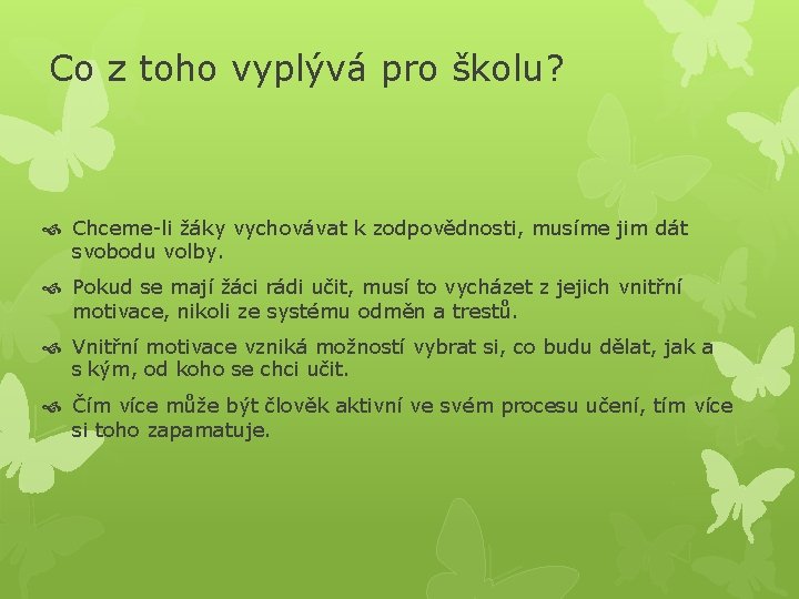 Co z toho vyplývá pro školu? Chceme-li žáky vychovávat k zodpovědnosti, musíme jim dát