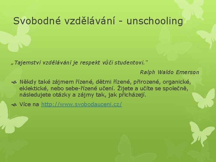 Svobodné vzdělávání - unschooling „Tajemství vzdělávání je respekt vůči studentovi. “ Ralph Waldo Emerson