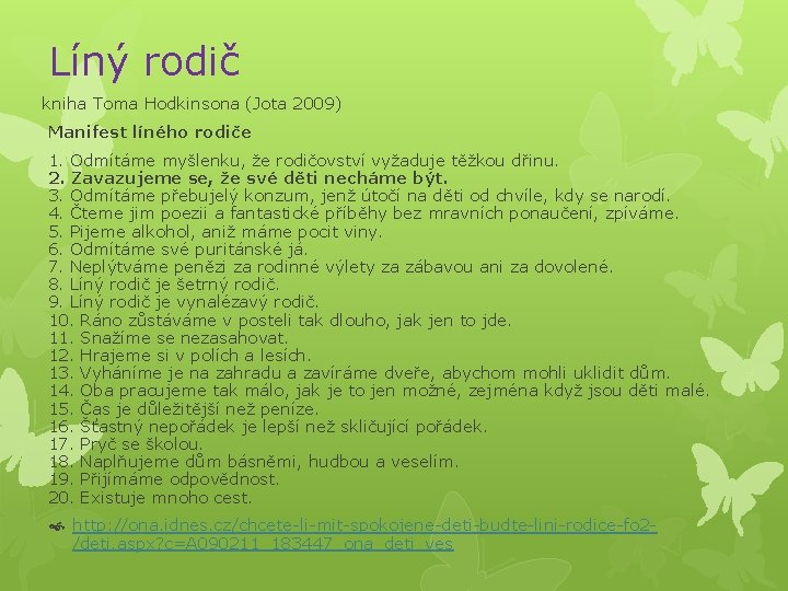 Líný rodič kniha Toma Hodkinsona (Jota 2009) Manifest líného rodiče 1. Odmítáme myšlenku, že