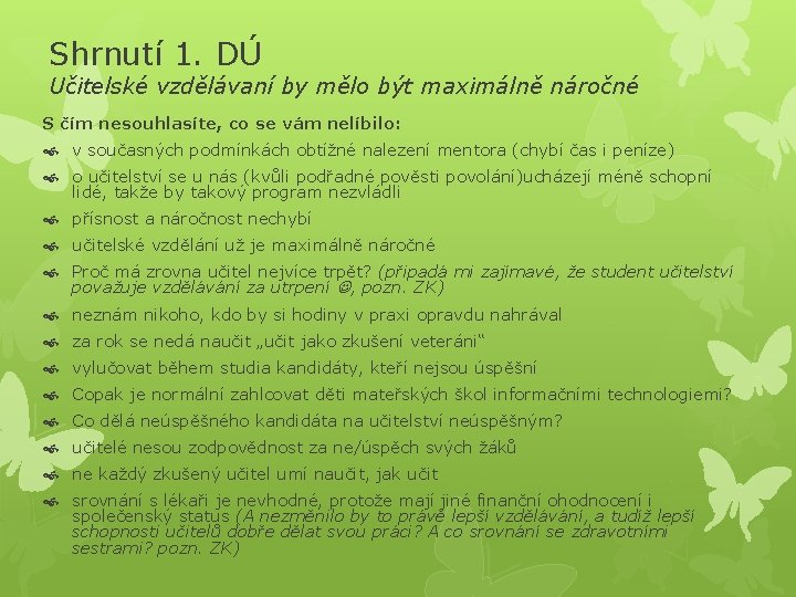 Shrnutí 1. DÚ Učitelské vzdělávaní by mělo být maximálně náročné S čím nesouhlasíte, co