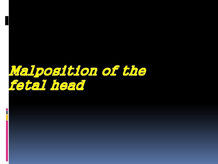 Malposition of the fetal head 