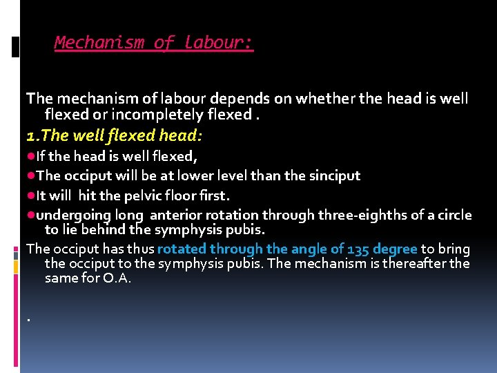 Mechanism of labour: The mechanism of labour depends on whether the head is well