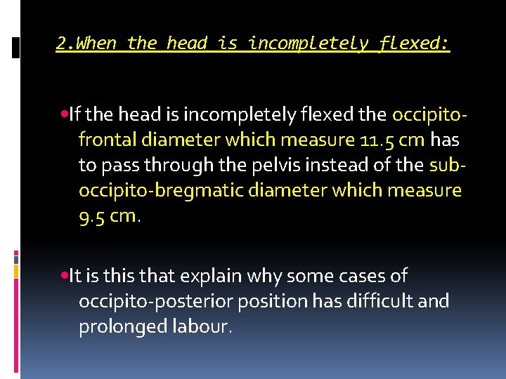 2. When the head is incompletely flexed: • If the head is incompletely flexed