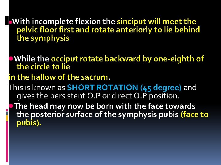  • With incomplete flexion the sinciput will meet the pelvic floor first and