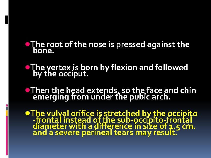  • The root of the nose is pressed against the bone. • The