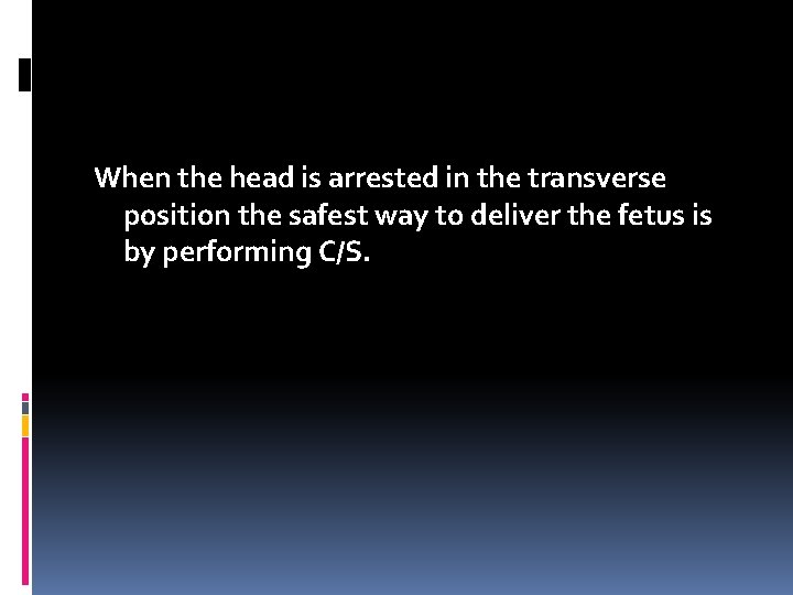 When the head is arrested in the transverse position the safest way to deliver