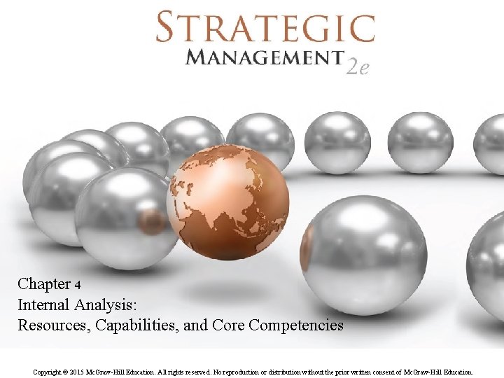 Chapter 4 Internal Analysis: Resources, Capabilities, and Core Competencies Copyright © 2015 Mc. Graw-Hill