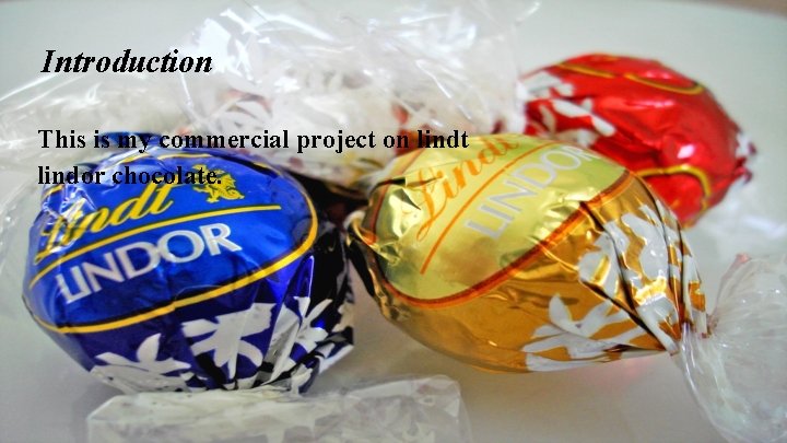 Introduction This is my commercial project on lindt lindor chocolate. 