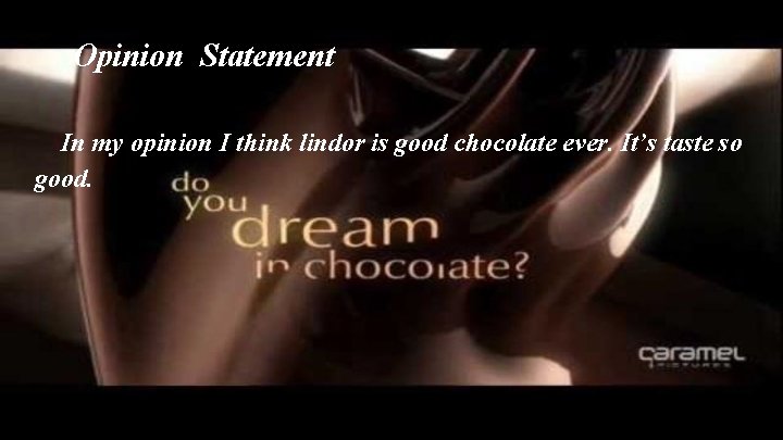 Opinion Statement In my opinion I think lindor is good chocolate ever. It’s taste