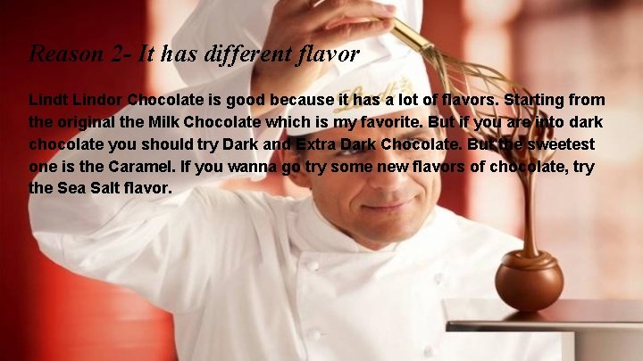 Reason 2 - It has different flavor Lindt Lindor Chocolate is good because it