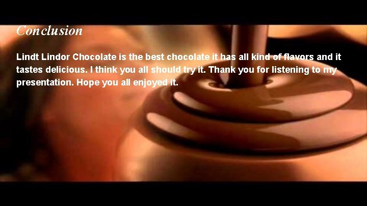 Conclusion Lindt Lindor Chocolate is the best chocolate it has all kind of flavors