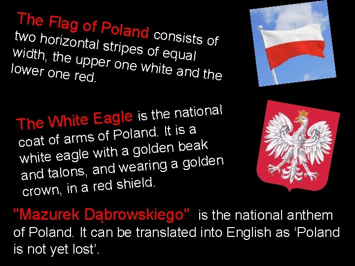 The Flag o f Poland con two horizo sists of ntal stripes of equal