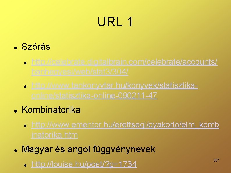 URL 1 Szórás http: //www. tankonyvtar. hu/konyvek/statisztikaonline/statisztika-online-090211 -47 Kombinatorika http: //celebrate. digitalbrain. com/celebrate/accounts/ banhegyesi/web/stat