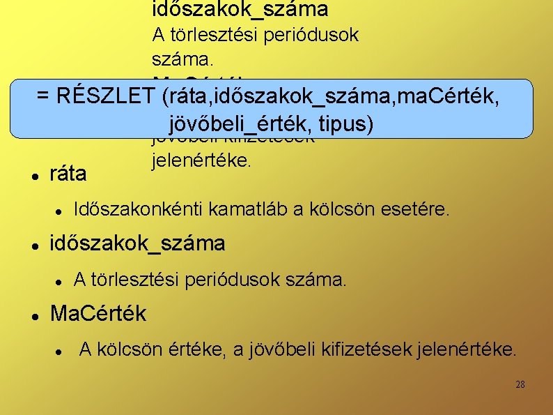 időszakok_száma A törlesztési periódusok száma. Ma. Cérték = RÉSZLET (ráta, időszakok_száma, ma. Cérték, A