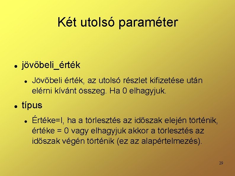 Két utolsó paraméter jövőbeli_érték Jövőbeli érték, az utolsó részlet kifizetése után elérni kívánt összeg.