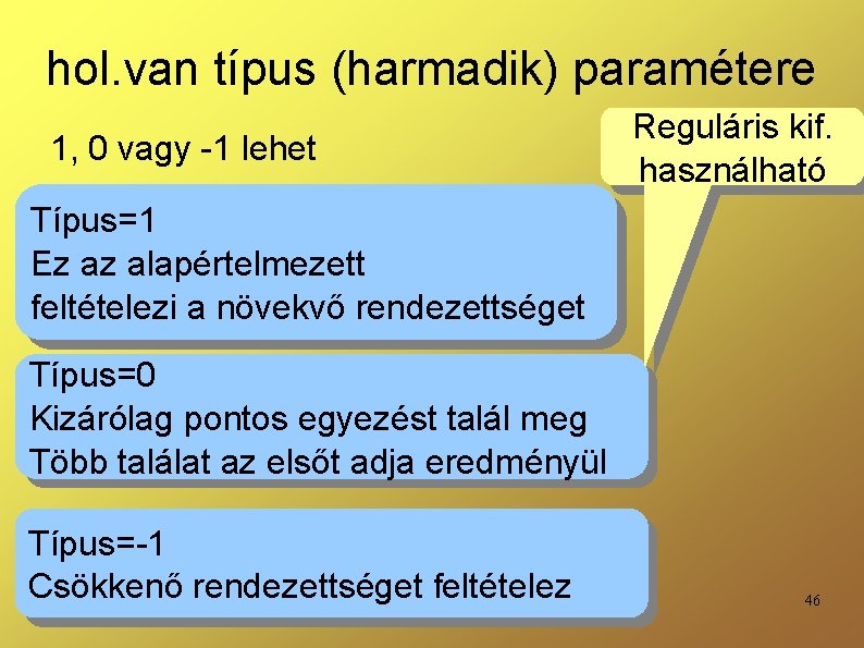 hol. van típus (harmadik) paramétere 1, 0 vagy -1 lehet Reguláris kif. használható Típus=1