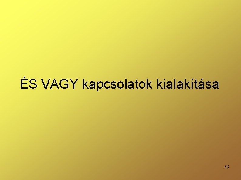 ÉS VAGY kapcsolatok kialakítása 63 