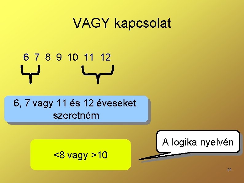 VAGY kapcsolat 6 7 8 9 10 11 12 6, 7 vagy 11 és