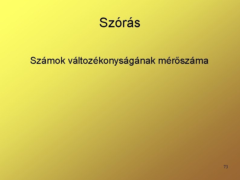 Szórás Számok változékonyságának mérőszáma 73 