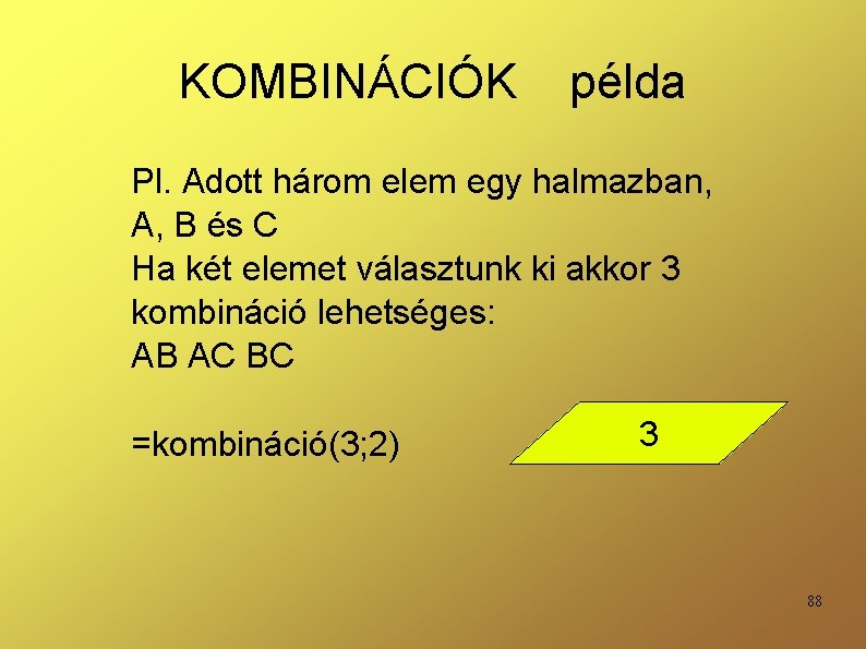 KOMBINÁCIÓK példa Pl. Adott három elem egy halmazban, A, B és C Ha két