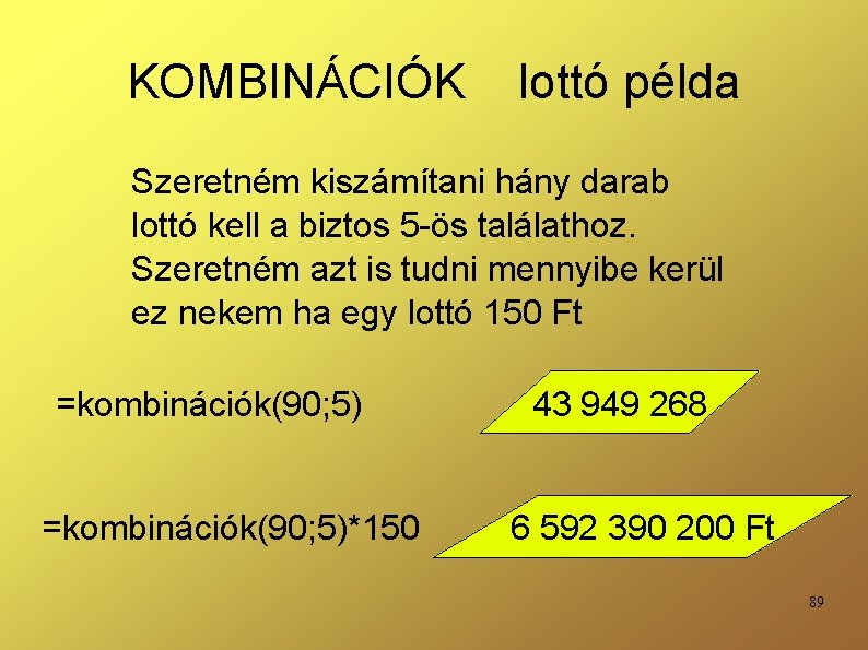 KOMBINÁCIÓK lottó példa Szeretném kiszámítani hány darab lottó kell a biztos 5 -ös találathoz.