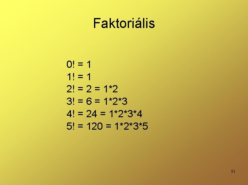 Faktoriális 0! = 1 1! = 1 2! = 2 = 1*2 3! =