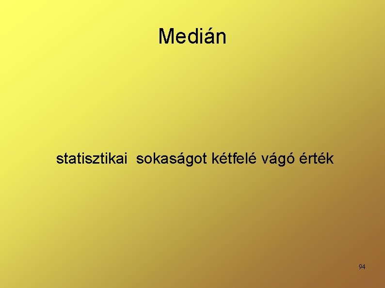 Medián statisztikai sokaságot kétfelé vágó érték 94 