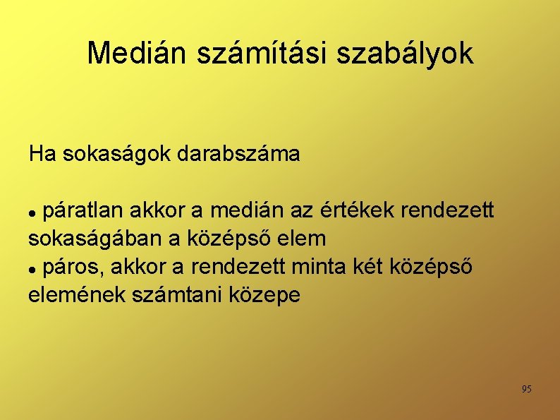 Medián számítási szabályok Ha sokaságok darabszáma páratlan akkor a medián az értékek rendezett sokaságában