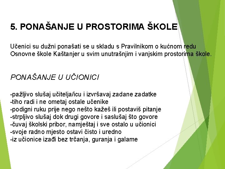 5. PONAŠANJE U PROSTORIMA ŠKOLE Učenici su dužni ponašati se u skladu s Pravilnikom