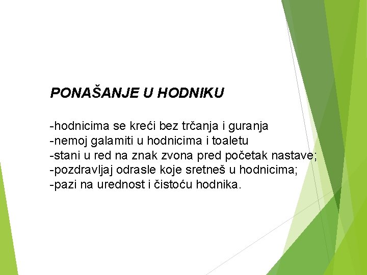 PONAŠANJE U HODNIKU -hodnicima se kreći bez trčanja i guranja -nemoj galamiti u hodnicima