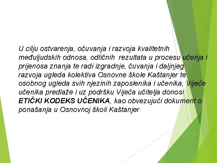 U cilju ostvarenja, očuvanja i razvoja kvalitetnih međuljudskih odnosa, odličnih rezultata u procesu učenja