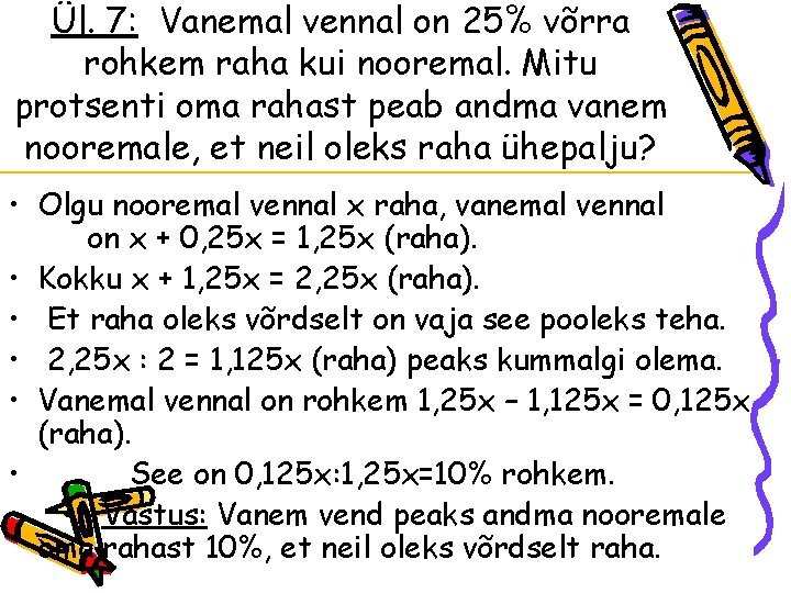 Ül. 7: Vanemal vennal on 25% võrra rohkem raha kui nooremal. Mitu protsenti oma Ül. 7: Vanemal vennal on 25% võrra rohkem raha kui nooremal. Mitu protsenti oma
