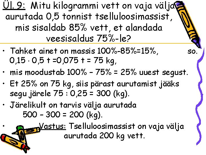 Ül. 9: Mitu kilogrammi vett on vaja välja aurutada 0, 5 tonnist tselluloosimassist, mis Ül. 9: Mitu kilogrammi vett on vaja välja aurutada 0, 5 tonnist tselluloosimassist, mis