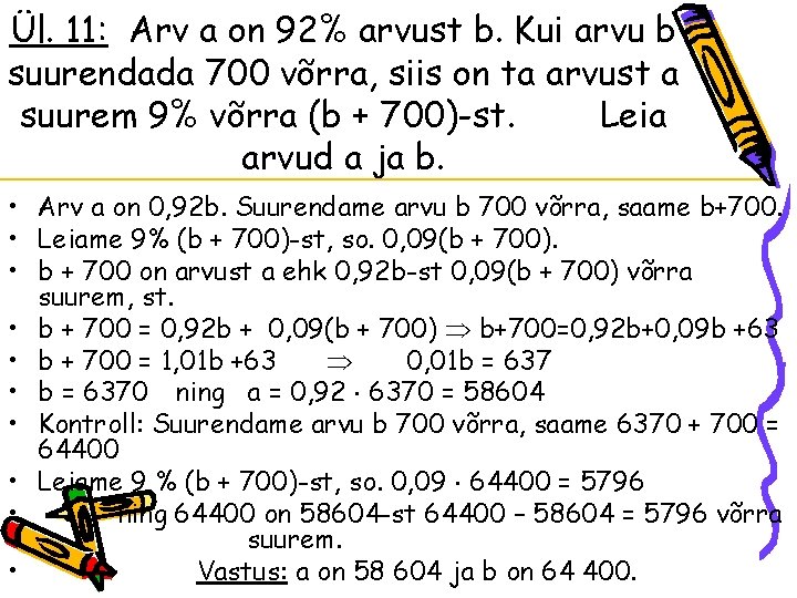 Ül. 11: Arv a on 92% arvust b. Kui arvu b suurendada 700 võrra, Ül. 11: Arv a on 92% arvust b. Kui arvu b suurendada 700 võrra,