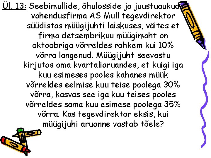 Ül. 13: Seebimullide, õhulosside ja juustuaukude vahendusfirma AS Mull tegevdirektor süüdistas müügijuhti laiskuses, väites Ül. 13: Seebimullide, õhulosside ja juustuaukude vahendusfirma AS Mull tegevdirektor süüdistas müügijuhti laiskuses, väites