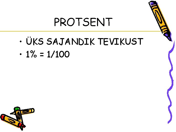 PROTSENT • ÜKS SAJANDIK TEVIKUST • 1% = 1/100 PROTSENT • ÜKS SAJANDIK TEVIKUST • 1% = 1/100