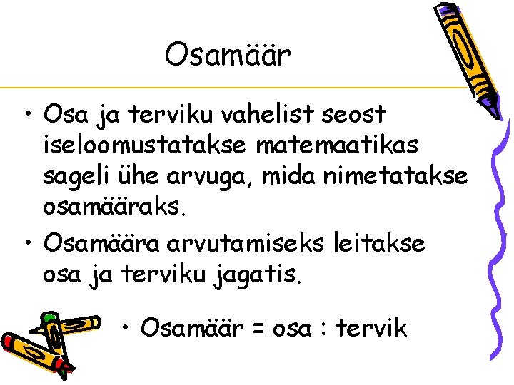 Osamäär • Osa ja terviku vahelist seost iseloomustatakse matemaatikas sageli ühe arvuga, mida nimetatakse Osamäär • Osa ja terviku vahelist seost iseloomustatakse matemaatikas sageli ühe arvuga, mida nimetatakse