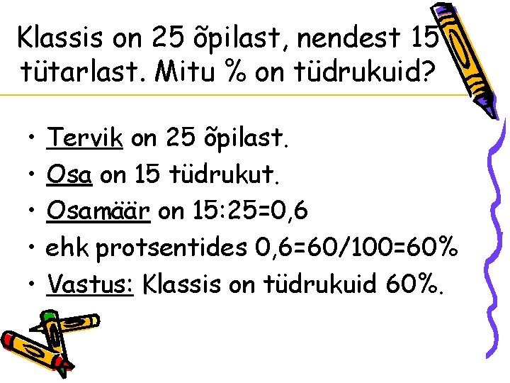 Klassis on 25 õpilast, nendest 15 tütarlast. Mitu % on tüdrukuid? • • • Klassis on 25 õpilast, nendest 15 tütarlast. Mitu % on tüdrukuid? • • •