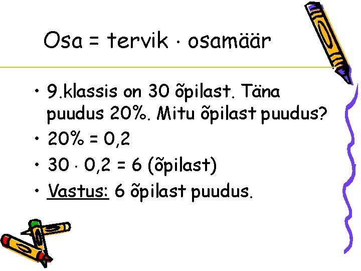 Osa = tervik osamäär • 9. klassis on 30 õpilast. Täna puudus 20%. Mitu Osa = tervik osamäär • 9. klassis on 30 õpilast. Täna puudus 20%. Mitu