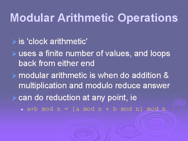 Modular Arithmetic Operations Ø is 'clock arithmetic' Ø uses a finite number of values,