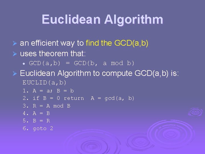 Euclidean Algorithm an efficient way to find the GCD(a, b) Ø uses theorem that: