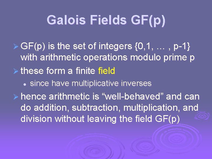 Galois Fields GF(p) Ø GF(p) is the set of integers {0, 1, … ,