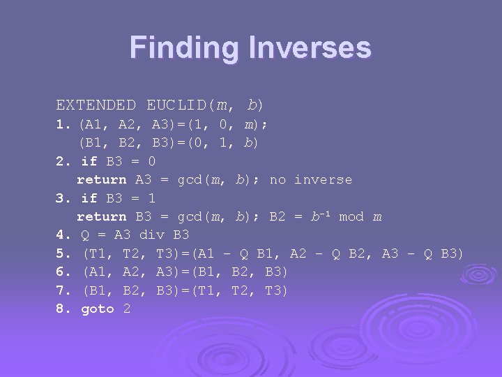 Finding Inverses EXTENDED EUCLID(m, b) 1. (A 1, A 2, A 3)=(1, 0, m);