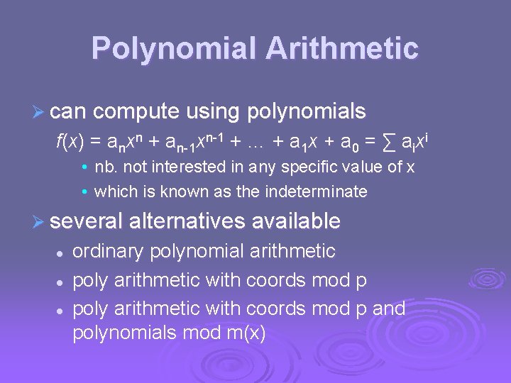 Polynomial Arithmetic Ø can compute using polynomials f(x) = anxn + an-1 xn-1 +