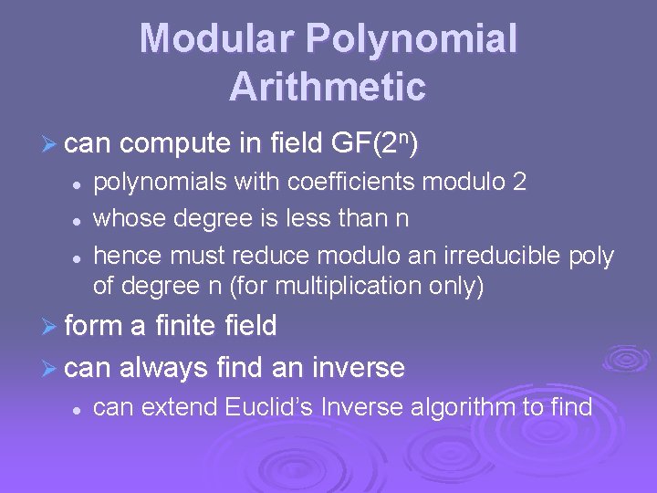 Modular Polynomial Arithmetic Ø can compute in field GF(2 n) l l l polynomials